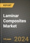 2024 Laminar Composites Market Outlook Report: Industry Size, Market Shares Data, Insights, Growth Trends, Opportunities, Competition 2023 to 2031 - Product Image