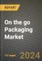 2024 On the go Packaging Market Outlook Report: Industry Size, Market Shares Data, Insights, Growth Trends, Opportunities, Competition 2023 to 2031 - Product Image