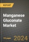 2024 Manganese Gluconate Market Outlook Report: Industry Size, Market Shares Data, Insights, Growth Trends, Opportunities, Competition 2023 to 2031 - Product Image