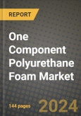 2024 One Component Polyurethane Foam Market Outlook Report: Industry Size, Market Shares Data, Insights, Growth Trends, Opportunities, Competition 2023 to 2031- Product Image