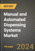 2024 Manual and Automated Dispensing Systems Market Outlook Report: Industry Size, Market Shares Data, Insights, Growth Trends, Opportunities, Competition 2023 to 2031- Product Image