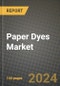 2024 Paper Dyes Market Outlook Report: Industry Size, Market Shares Data, Insights, Growth Trends, Opportunities, Competition 2023 to 2031 - Product Image
