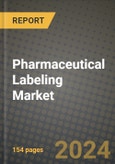 2024 Pharmaceutical Labeling Market Outlook Report: Industry Size, Market Shares Data, Insights, Growth Trends, Opportunities, Competition 2023 to 2031- Product Image