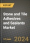 2024 Stone and Tile Adhesives and Sealants Market Outlook Report: Industry Size, Market Shares Data, Insights, Growth Trends, Opportunities, Competition 2023 to 2031 - Product Image
