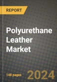 2024 Polyurethane Leather Market Outlook Report: Industry Size, Market Shares Data, Insights, Growth Trends, Opportunities, Competition 2023 to 2031- Product Image