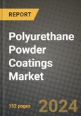 2024 Polyurethane Powder Coatings Market Outlook Report: Industry Size, Market Shares Data, Insights, Growth Trends, Opportunities, Competition 2023 to 2031- Product Image