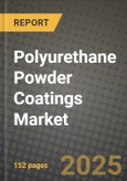 2024 Polyurethane Powder Coatings Market Outlook Report: Industry Size, Market Shares Data, Insights, Growth Trends, Opportunities, Competition 2023 to 2031- Product Image