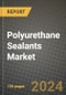 2024 Polyurethane Sealants Market Outlook Report: Industry Size, Market Shares Data, Insights, Growth Trends, Opportunities, Competition 2023 to 2031 - Product Thumbnail Image