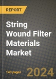 2024 String Wound Filter Materials Market Outlook Report: Industry Size, Market Shares Data, Insights, Growth Trends, Opportunities, Competition 2023 to 2031- Product Image
