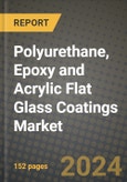 2023 Polyurethane, Epoxy and Acrylic Flat Glass Coatings Market Outlook Report - Market Size, Market Split, Market Shares Data, Insights, Trends, Opportunities, Companies: Growth Forecasts by Product Type, Application, and Region from 2022 to 2030- Product Image