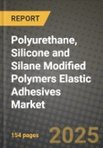 2024 Polyurethane, Silicone and Silane Modified Polymers Elastic Adhesives Market Outlook Report: Industry Size, Market Shares Data, Insights, Growth Trends, Opportunities, Competition 2023 to 2031- Product Image