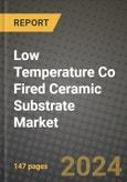 2024 Low Temperature Co Fired Ceramic (LTCC) Substrate Market Outlook Report: Industry Size, Market Shares Data, Insights, Growth Trends, Opportunities, Competition 2023 to 2031- Product Image
