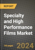 2024 Specialty and High Performance Films Market Outlook Report: Industry Size, Market Shares Data, Insights, Growth Trends, Opportunities, Competition 2023 to 2031- Product Image
