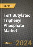 2024 Tert Butylated Triphenyl Phosphate Market Outlook Report: Industry Size, Market Shares Data, Insights, Growth Trends, Opportunities, Competition 2023 to 2031- Product Image