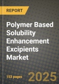 2025 Polymer Based Solubility Enhancement Excipients Market Outlook Report: Industry Size, Market Shares Data, Insights, Growth Trends, Opportunities, Competition 2024 to 2032- Product Image