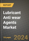 2024 Lubricant Anti wear Agents Market Outlook Report: Industry Size, Market Shares Data, Insights, Growth Trends, Opportunities, Competition 2023 to 2031- Product Image