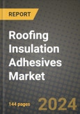 2024 Roofing Insulation Adhesives Market Outlook Report: Industry Size, Market Shares Data, Insights, Growth Trends, Opportunities, Competition 2023 to 2031- Product Image