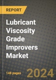 2024 Lubricant Viscosity Grade Improvers Market Outlook Report: Industry Size, Market Shares Data, Insights, Growth Trends, Opportunities, Competition 2023 to 2031- Product Image