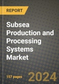 2024 Subsea Production and Processing Systems Market Outlook Report: Industry Size, Market Shares Data, Insights, Growth Trends, Opportunities, Competition 2023 to 2031- Product Image