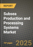 2025 Subsea Production and Processing Systems Market Outlook Report: Industry Size, Market Shares Data, Insights, Growth Trends, Opportunities, Competition 2024 to 2032- Product Image