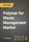 2024 Polymer for Waste Management Market Outlook Report: Industry Size, Market Shares Data, Insights, Growth Trends, Opportunities, Competition 2023 to 2031 - Product Thumbnail Image
