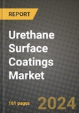 2024 Urethane Surface Coatings Market Outlook Report: Industry Size, Market Shares Data, Insights, Growth Trends, Opportunities, Competition 2023 to 2031- Product Image