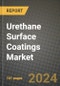2024 Urethane Surface Coatings Market Outlook Report: Industry Size, Market Shares Data, Insights, Growth Trends, Opportunities, Competition 2023 to 2031 - Product Image