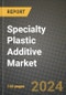 2024 Specialty Plastic Additive Market Outlook Report: Industry Size, Market Shares Data, Insights, Growth Trends, Opportunities, Competition 2023 to 2031 - Product Image