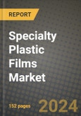 2024 Specialty Plastic Films Market Outlook Report: Industry Size, Market Shares Data, Insights, Growth Trends, Opportunities, Competition 2023 to 2031- Product Image