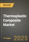 2024 Thermoplastic Composite Market Outlook Report: Industry Size, Market Shares Data, Insights, Growth Trends, Opportunities, Competition 2023 to 2031 - Product Image