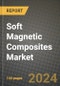 2024 Soft Magnetic Composites Market Outlook Report: Industry Size, Market Shares Data, Insights, Growth Trends, Opportunities, Competition 2023 to 2031 - Product Image