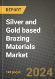 2024 Silver and Gold based Brazing Materials Market Outlook Report: Industry Size, Market Shares Data, Insights, Growth Trends, Opportunities, Competition 2023 to 2031- Product Image