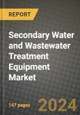 2024 Secondary Water and Wastewater Treatment Equipment Market Outlook Report: Industry Size, Market Shares Data, Insights, Growth Trends, Opportunities, Competition 2023 to 2031- Product Image