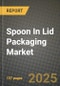 2024 Spoon In Lid Packaging Market Outlook Report: Industry Size, Market Shares Data, Insights, Growth Trends, Opportunities, Competition 2023 to 2031 - Product Thumbnail Image