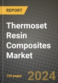2024 Thermoset Resin Composites Market Outlook Report: Industry Size, Market Shares Data, Insights, Growth Trends, Opportunities, Competition 2023 to 2031- Product Image