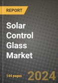 2024 Solar Control Glass Market Outlook Report: Industry Size, Market Shares Data, Insights, Growth Trends, Opportunities, Competition 2023 to 2031- Product Image