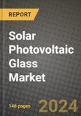 2024 Solar Photovoltaic Glass Market Outlook Report: Industry Size, Market Shares Data, Insights, Growth Trends, Opportunities, Competition 2023 to 2031- Product Image