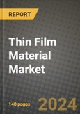 2024 Thin Film Material Market Outlook Report: Industry Size, Market Shares Data, Insights, Growth Trends, Opportunities, Competition 2023 to 2031- Product Image