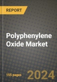 2024 Polyphenylene Oxide Market Outlook Report: Industry Size, Market Shares Data, Insights, Growth Trends, Opportunities, Competition 2023 to 2031- Product Image