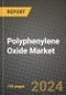 2024 Polyphenylene Oxide Market Outlook Report: Industry Size, Market Shares Data, Insights, Growth Trends, Opportunities, Competition 2023 to 2031 - Product Image