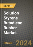2024 Solution Styrene Butadiene Rubber Market Outlook Report: Industry Size, Market Shares Data, Insights, Growth Trends, Opportunities, Competition 2023 to 2031- Product Image