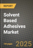 2024 Solvent Based Adhesives Market Outlook Report: Industry Size, Market Shares Data, Insights, Growth Trends, Opportunities, Competition 2023 to 2031- Product Image