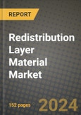 2024 Redistribution Layer Material Market Outlook Report: Industry Size, Market Shares Data, Insights, Growth Trends, Opportunities, Competition 2023 to 2031- Product Image