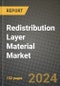 2024 Redistribution Layer Material Market Outlook Report: Industry Size, Market Shares Data, Insights, Growth Trends, Opportunities, Competition 2023 to 2031 - Product Thumbnail Image