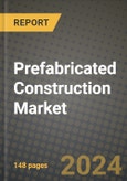 2024 Prefabricated Construction Market Outlook Report: Industry Size, Market Shares Data, Insights, Growth Trends, Opportunities, Competition 2023 to 2031- Product Image