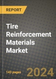 2024 Tire Reinforcement Materials Market Outlook Report: Industry Size, Market Shares Data, Insights, Growth Trends, Opportunities, Competition 2023 to 2031- Product Image