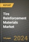 2024 Tire Reinforcement Materials Market Outlook Report: Industry Size, Market Shares Data, Insights, Growth Trends, Opportunities, Competition 2023 to 2031 - Product Image