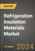 2024 Refrigeration Insulation Materials Market Outlook Report: Industry Size, Market Shares Data, Insights, Growth Trends, Opportunities, Competition 2023 to 2031- Product Image