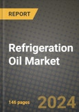 2024 Refrigeration Oil Market Outlook Report: Industry Size, Market Shares Data, Insights, Growth Trends, Opportunities, Competition 2023 to 2031- Product Image