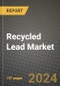 2024 Recycled Lead Market Outlook Report: Industry Size, Market Shares Data, Insights, Growth Trends, Opportunities, Competition 2023 to 2031 - Product Thumbnail Image
